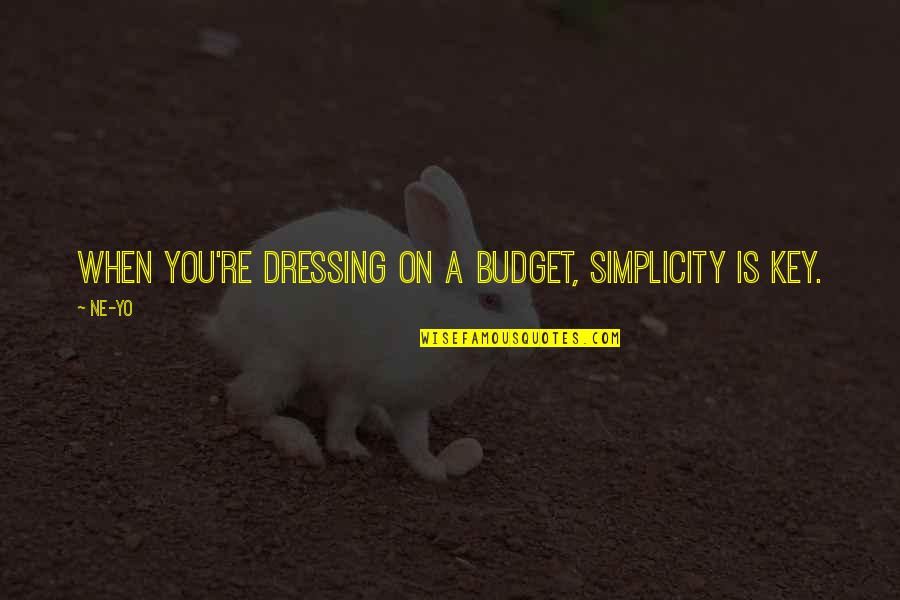 Ne're Quotes By Ne-Yo: When you're dressing on a budget, simplicity is