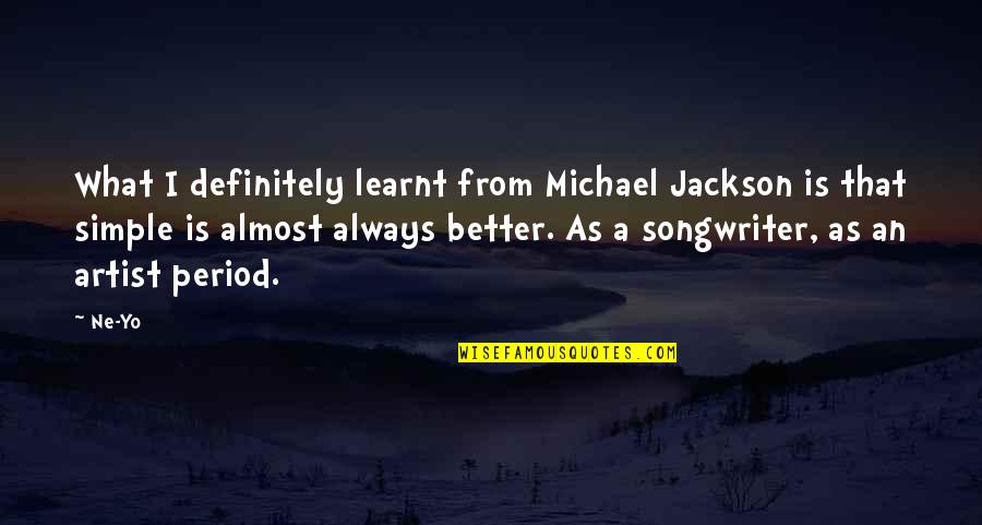 Ne're Quotes By Ne-Yo: What I definitely learnt from Michael Jackson is Ne're Quotes By Ne-Yo: What I definitely learnt from Michael Jackson is