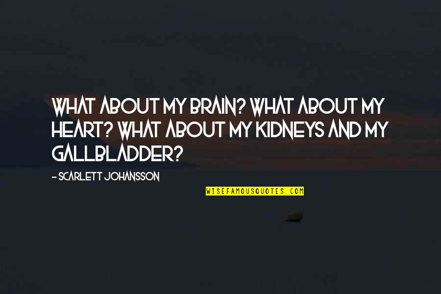 Nerea Barros Quotes By Scarlett Johansson: What about my brain? What about my heart? Nerea Barros Quotes By Scarlett Johansson: What about my brain? What about my heart?