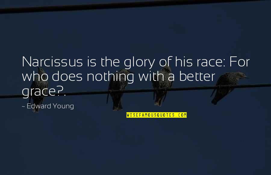 Nereda Ambrosio Quotes By Edward Young: Narcissus is the glory of his race: For