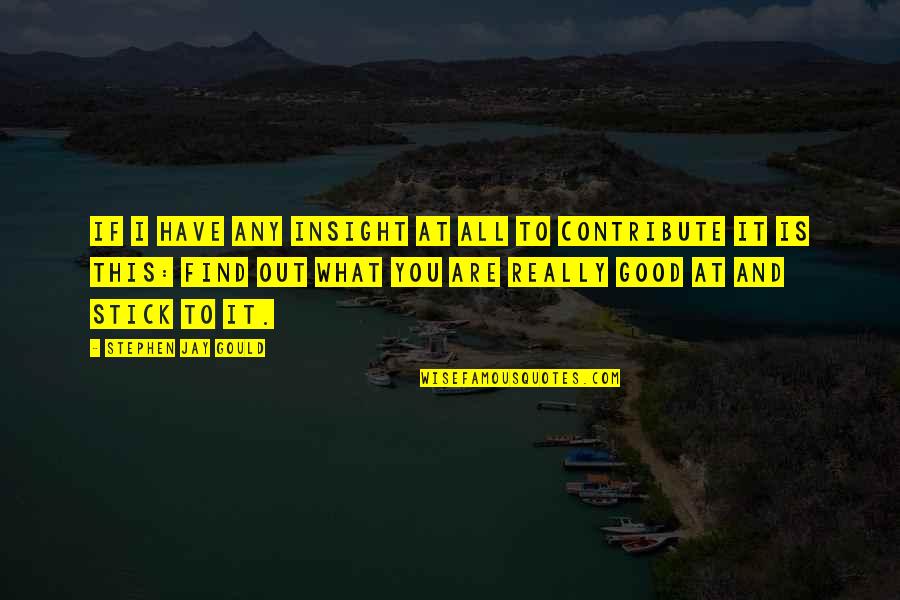 Nereden Sevdim Quotes By Stephen Jay Gould: If I have any insight at all to Nereden Sevdim Quotes By Stephen Jay Gould: If I have any insight at all to