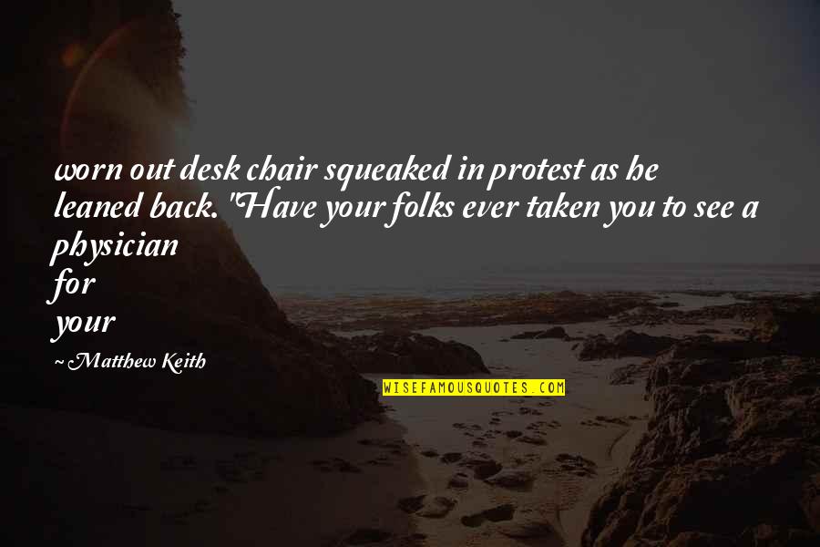 Neree Aron Sando Quotes By Matthew Keith: worn out desk chair squeaked in protest as Neree Aron Sando Quotes By Matthew Keith: worn out desk chair squeaked in protest as