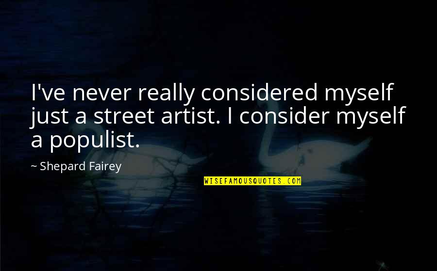 Neree Diving Quotes By Shepard Fairey: I've never really considered myself just a street