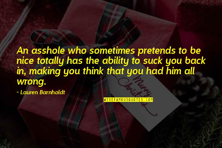 Neregularno Quotes By Lauren Barnholdt: An asshole who sometimes pretends to be nice Neregularno Quotes By Lauren Barnholdt: An asshole who sometimes pretends to be nice