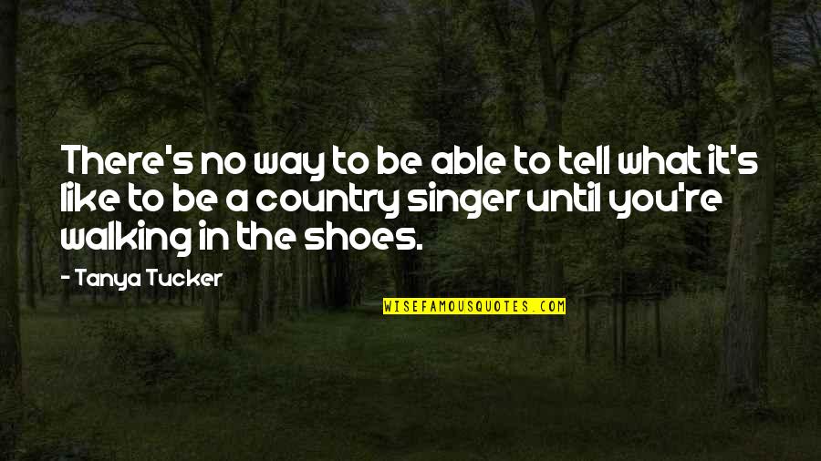 Nereikalingi Quotes By Tanya Tucker: There's no way to be able to tell Nereikalingi Quotes By Tanya Tucker: There's no way to be able to tell
