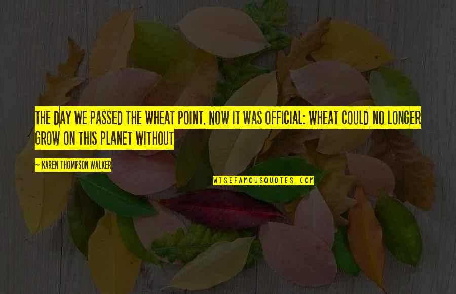 Nerella Venumadhav Quotes By Karen Thompson Walker: the day we passed the wheat point. Now Nerella Venumadhav Quotes By Karen Thompson Walker: the day we passed the wheat point. Now