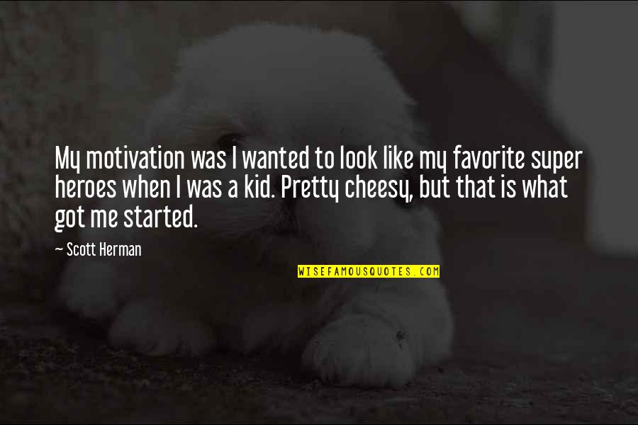 Nerella Village Quotes By Scott Herman: My motivation was I wanted to look like Nerella Village Quotes By Scott Herman: My motivation was I wanted to look like