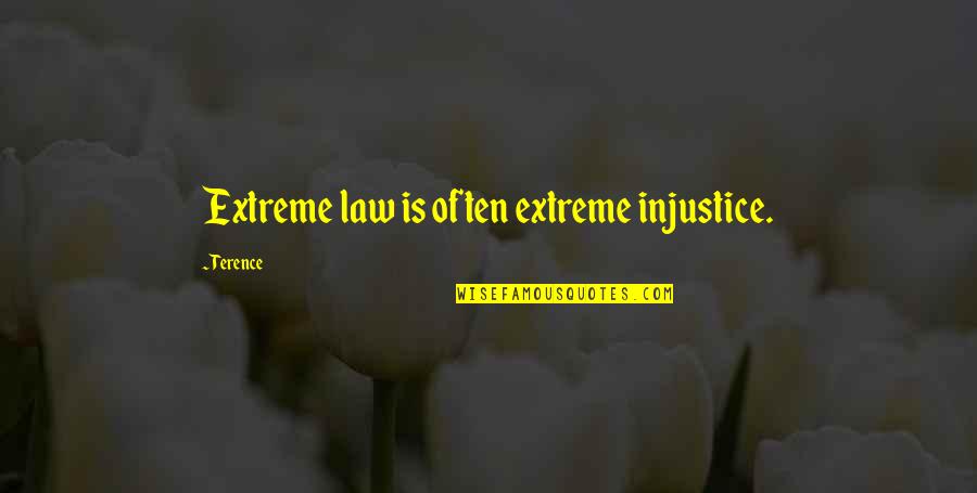 Nerello Quotes By Terence: Extreme law is often extreme injustice. Nerello Quotes By Terence: Extreme law is often extreme injustice.