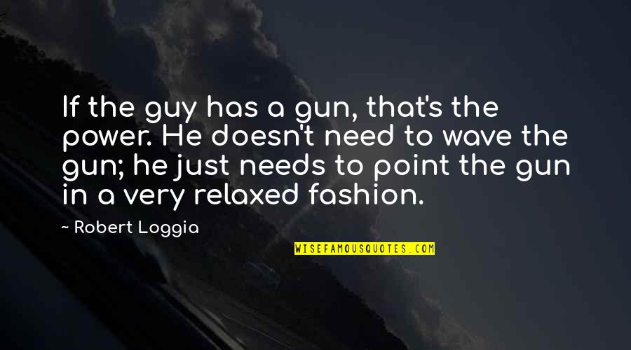 Neren Quotes By Robert Loggia: If the guy has a gun, that's the Neren Quotes By Robert Loggia: If the guy has a gun, that's the