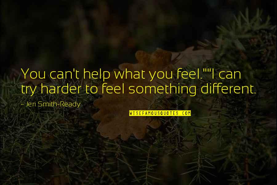 Neretas Pieteka Quotes By Jeri Smith-Ready: You can't help what you feel.""I can try Neretas Pieteka Quotes By Jeri Smith-Ready: You can't help what you feel.""I can try