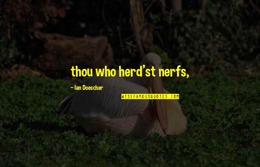 Nerfs Quotes By Ian Doescher: thou who herd'st nerfs,