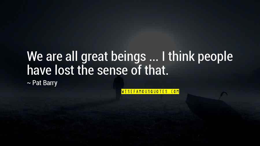 Nergal Warhammer Quotes By Pat Barry: We are all great beings ... I think