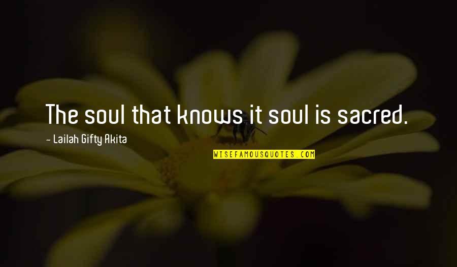 Nergens Engels Quotes By Lailah Gifty Akita: The soul that knows it soul is sacred.