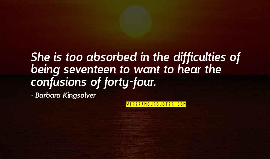 Nergens Frans Quotes By Barbara Kingsolver: She is too absorbed in the difficulties of Nergens Frans Quotes By Barbara Kingsolver: She is too absorbed in the difficulties of
