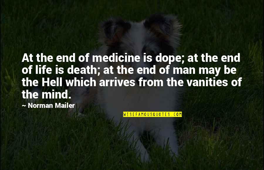 Nergens Frans Quotes By Norman Mailer: At the end of medicine is dope; at