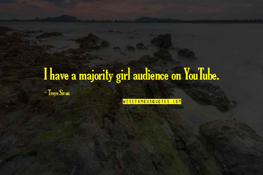 Nergens Frans Quotes By Troye Sivan: I have a majority girl audience on YouTube. Nergens Frans Quotes By Troye Sivan: I have a majority girl audience on YouTube.