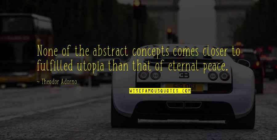 Nergis I Egi Quotes By Theodor Adorno: None of the abstract concepts comes closer to Nergis I Egi Quotes By Theodor Adorno: None of the abstract concepts comes closer to