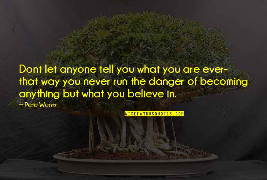 Nergis Old Quotes By Pete Wentz: Dont let anyone tell you what you are Nergis Old Quotes By Pete Wentz: Dont let anyone tell you what you are