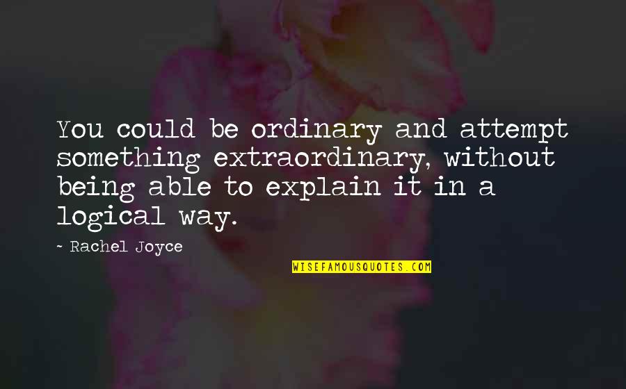 Nergis Old Quotes By Rachel Joyce: You could be ordinary and attempt something extraordinary, Nergis Old Quotes By Rachel Joyce: You could be ordinary and attempt something extraordinary,