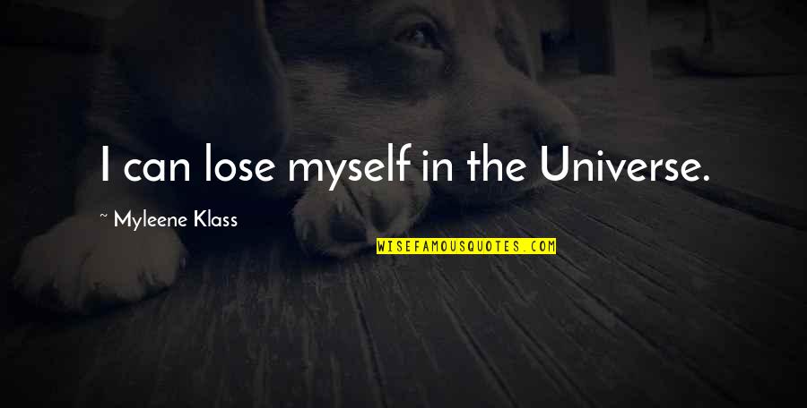 Neriah's Quotes By Myleene Klass: I can lose myself in the Universe. Neriah's Quotes By Myleene Klass: I can lose myself in the Universe.