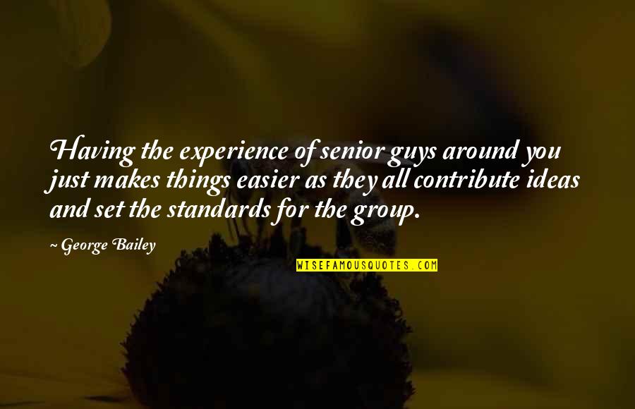 Nerima Quotes By George Bailey: Having the experience of senior guys around you Nerima Quotes By George Bailey: Having the experience of senior guys around you