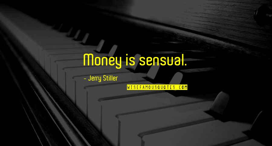 Nerima Tokyo Quotes By Jerry Stiller: Money is sensual.
