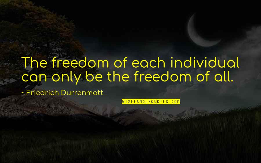 Nerimaki Quotes By Friedrich Durrenmatt: The freedom of each individual can only be Nerimaki Quotes By Friedrich Durrenmatt: The freedom of each individual can only be