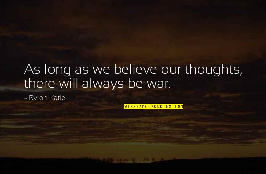 Neriniai Quotes By Byron Katie: As long as we believe our thoughts, there