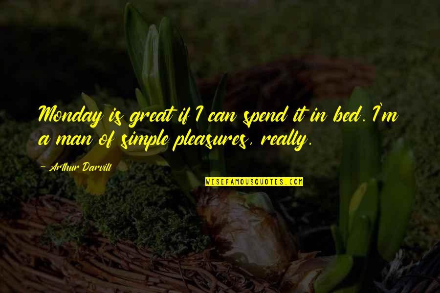 Nerisha Alwar Quotes By Arthur Darvill: Monday is great if I can spend it
