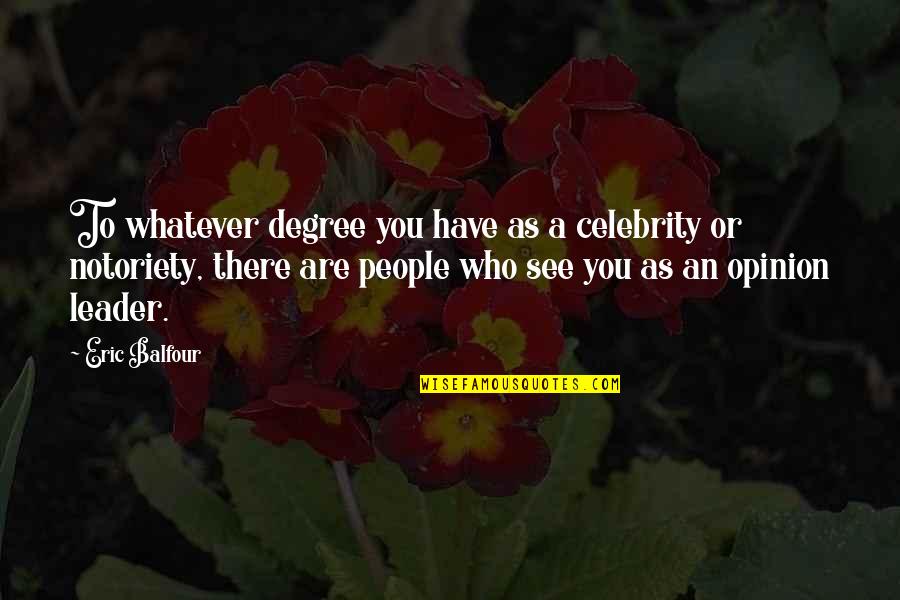 Nerisha Ramgoolam Quotes By Eric Balfour: To whatever degree you have as a celebrity Nerisha Ramgoolam Quotes By Eric Balfour: To whatever degree you have as a celebrity