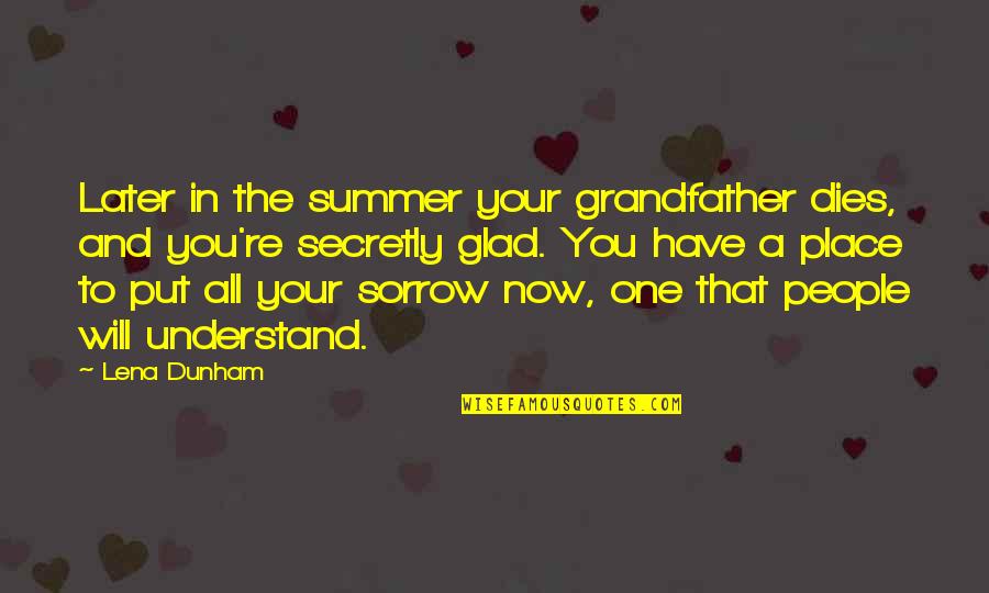 Nerisona Quotes By Lena Dunham: Later in the summer your grandfather dies, and