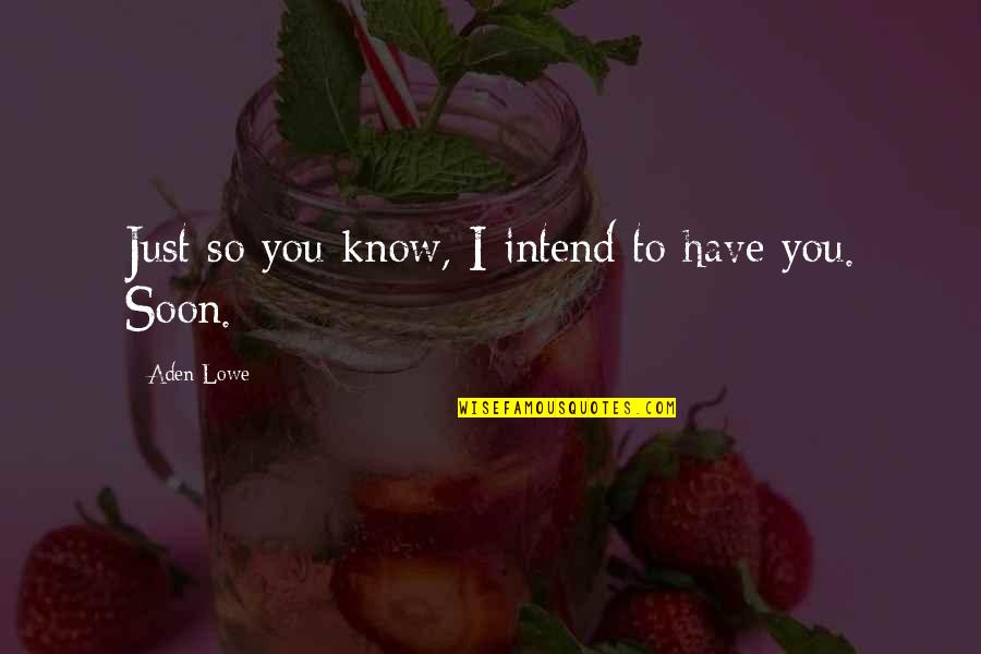 Nerissa And Portia Quotes By Aden Lowe: Just so you know, I intend to have