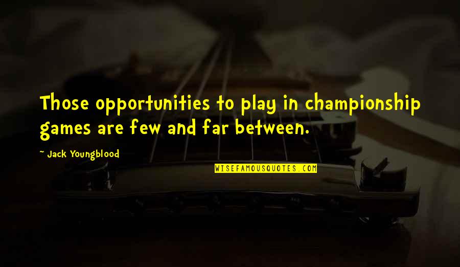 Nerissa Bowes Lyon Quotes By Jack Youngblood: Those opportunities to play in championship games are
