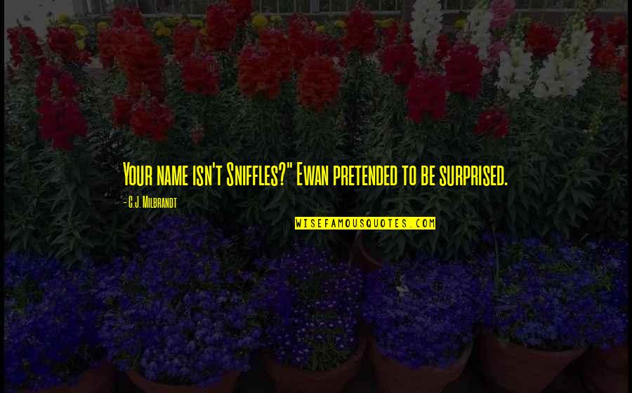 Nerissa's Quotes By C.J. Milbrandt: Your name isn't Sniffles?" Ewan pretended to be Nerissa's Quotes By C.J. Milbrandt: Your name isn't Sniffles?" Ewan pretended to be