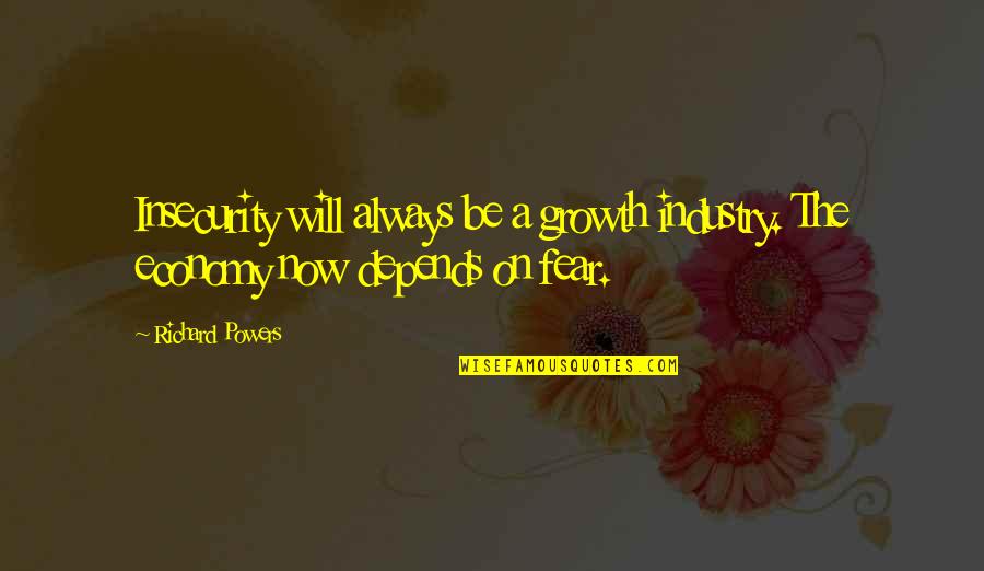 Nerissa's Quotes By Richard Powers: Insecurity will always be a growth industry. The