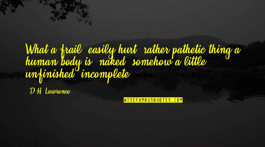 Nerium Quotes By D.H. Lawrence: What a frail, easily hurt, rather pathetic thing