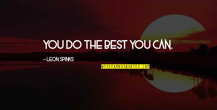 Nerium Quotes By Leon Spinks: You do the best you can.