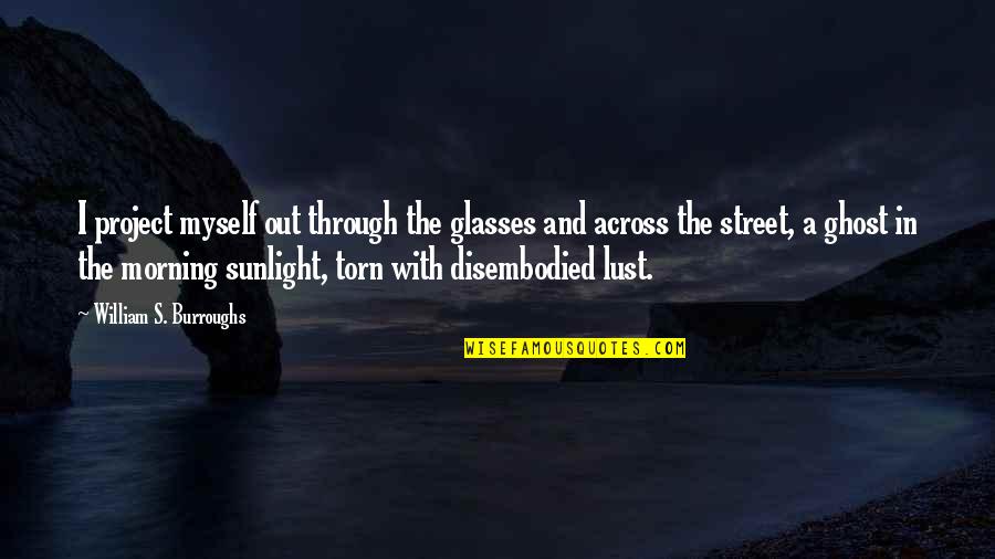 Nerium Quotes By William S. Burroughs: I project myself out through the glasses and