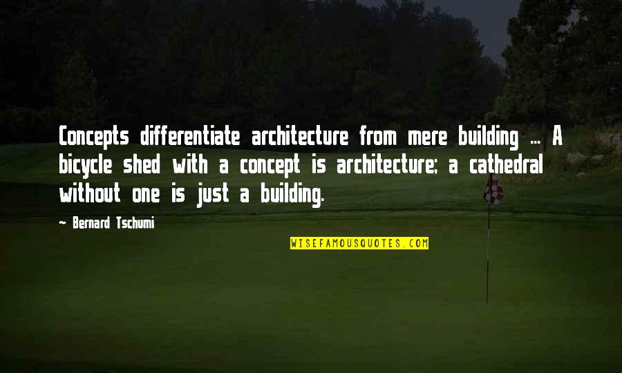 Nerlens Noel Quotes By Bernard Tschumi: Concepts differentiate architecture from mere building ... A