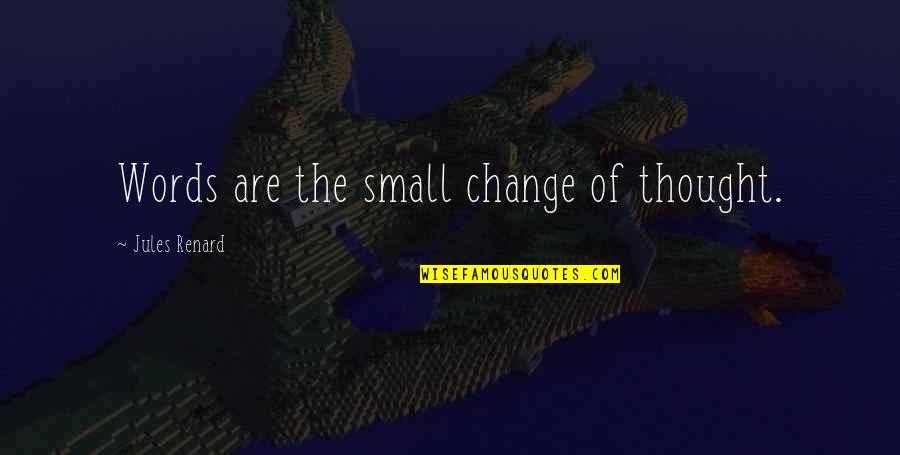 Nernst Glower Quotes By Jules Renard: Words are the small change of thought. Nernst Glower Quotes By Jules Renard: Words are the small change of thought.
