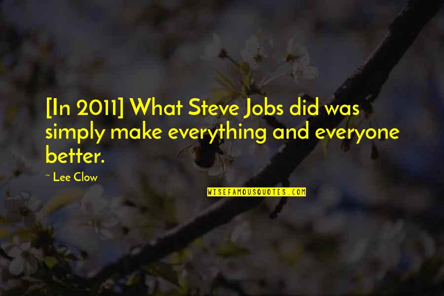 Nernst Glower Quotes By Lee Clow: [In 2011] What Steve Jobs did was simply