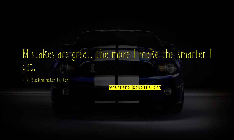 Nernst Glower Quotes By R. Buckminster Fuller: Mistakes are great, the more I make the Nernst Glower Quotes By R. Buckminster Fuller: Mistakes are great, the more I make the