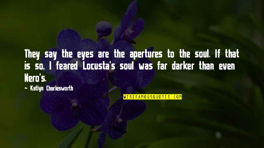 Nero Rome Quotes By Katlyn Charlesworth: They say the eyes are the apertures to Nero Rome Quotes By Katlyn Charlesworth: They say the eyes are the apertures to