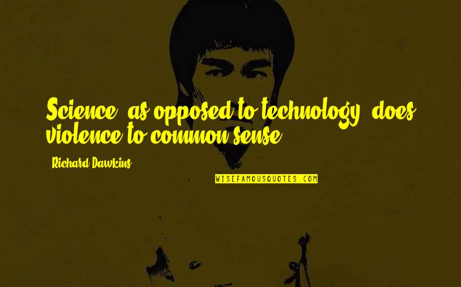 Neroche Quotes By Richard Dawkins: Science, as opposed to technology, does violence to