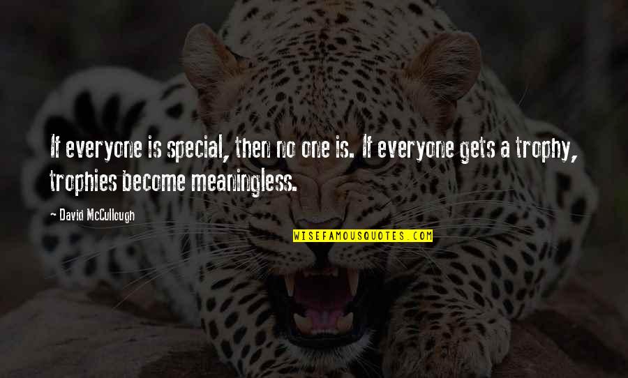 Neroli Quotes By David McCullough: If everyone is special, then no one is.