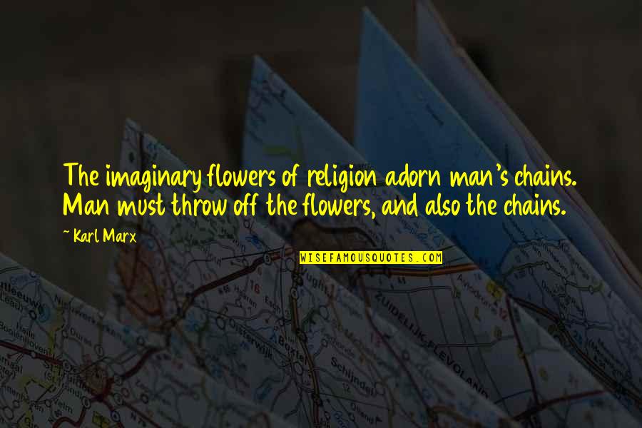 Nerone Movie Quotes By Karl Marx: The imaginary flowers of religion adorn man's chains.