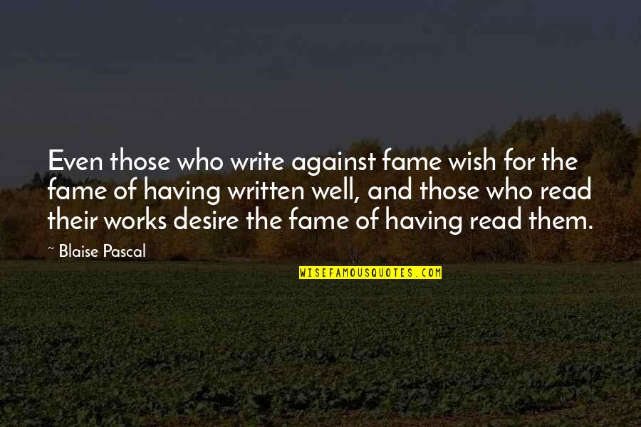 Nerone Oven Quotes By Blaise Pascal: Even those who write against fame wish for Nerone Oven Quotes By Blaise Pascal: Even those who write against fame wish for