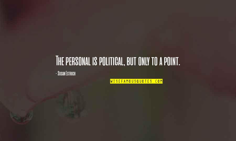 Nerone Oven Quotes By Susan Estrich: The personal is political, but only to a Nerone Oven Quotes By Susan Estrich: The personal is political, but only to a