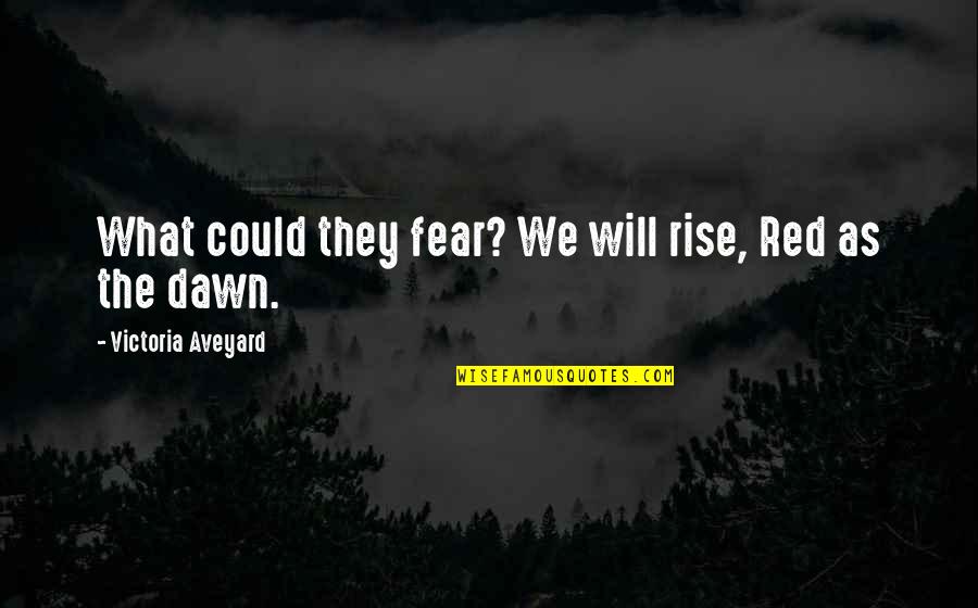 Nerone Oven Quotes By Victoria Aveyard: What could they fear? We will rise, Red Nerone Oven Quotes By Victoria Aveyard: What could they fear? We will rise, Red