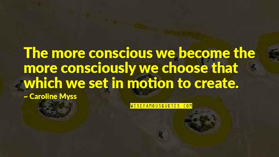 Neros 52 Quotes By Caroline Myss: The more conscious we become the more consciously